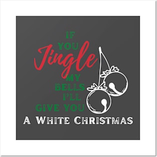 If you jingle my bells, i'll give you a white christmas Posters and Art